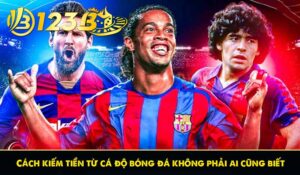 Cách kiếm tiền từ cá độ bóng đá không phải ai cũng biết