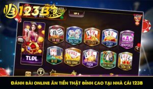 Đánh bài online ăn tiền thật đỉnh cao tại nhà cái 123B