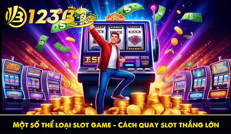 Một số thể loại slot game – Cách quay slot thắng lớn