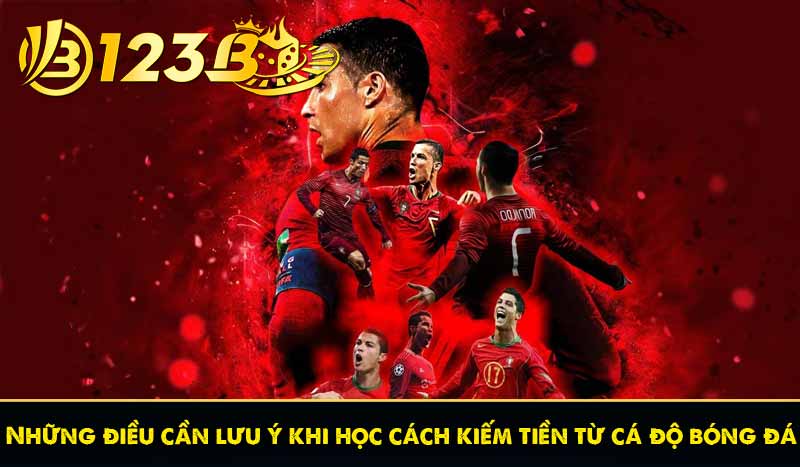Những điều cần lưu ý khi học cách kiếm tiền từ cá độ bóng đá