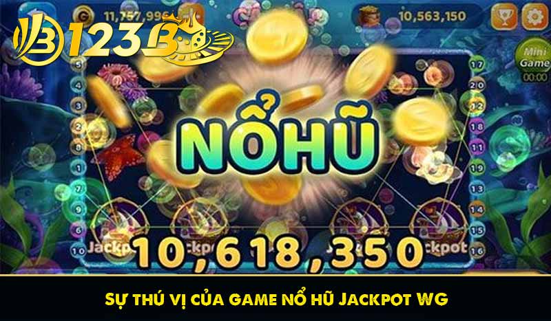 Sự thú vị của game nổ hũ Jackpot WG