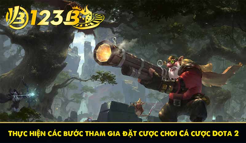 Thực hiện các bước tham gia đặt cược chơi Cá cược Dota 2