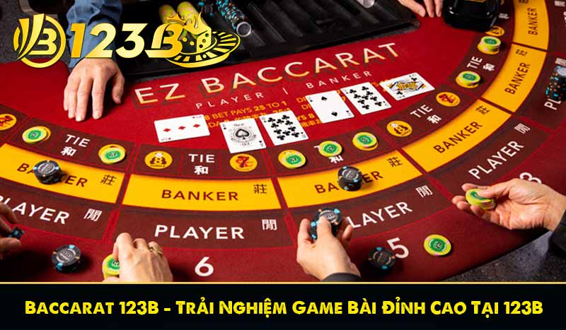 Baccarat 123B – Trải Nghiệm Game Bài Đỉnh Cao Tại 123B